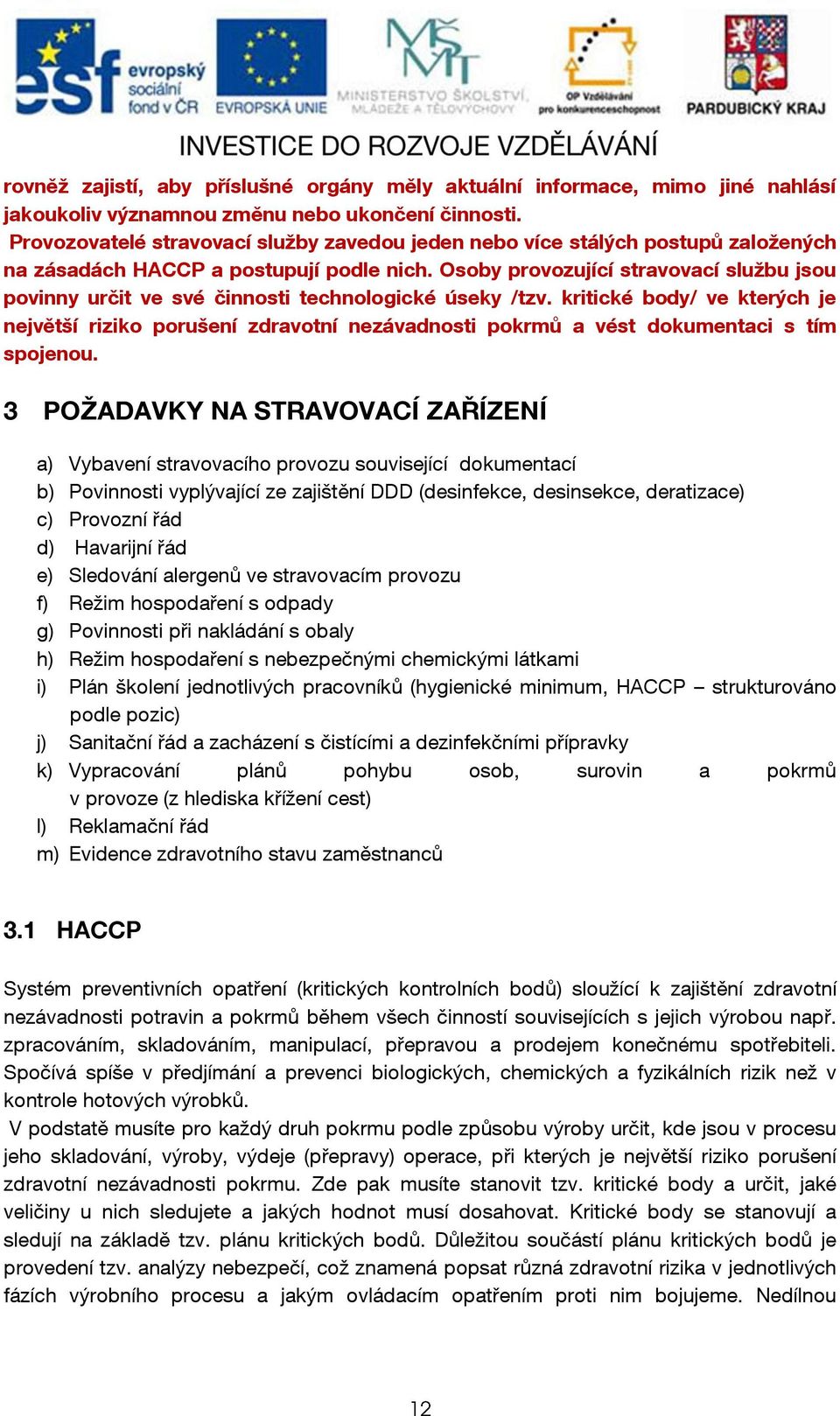 Osoby provozující stravovací službu jsou povinny určit ve své činnosti technologické úseky /tzv.