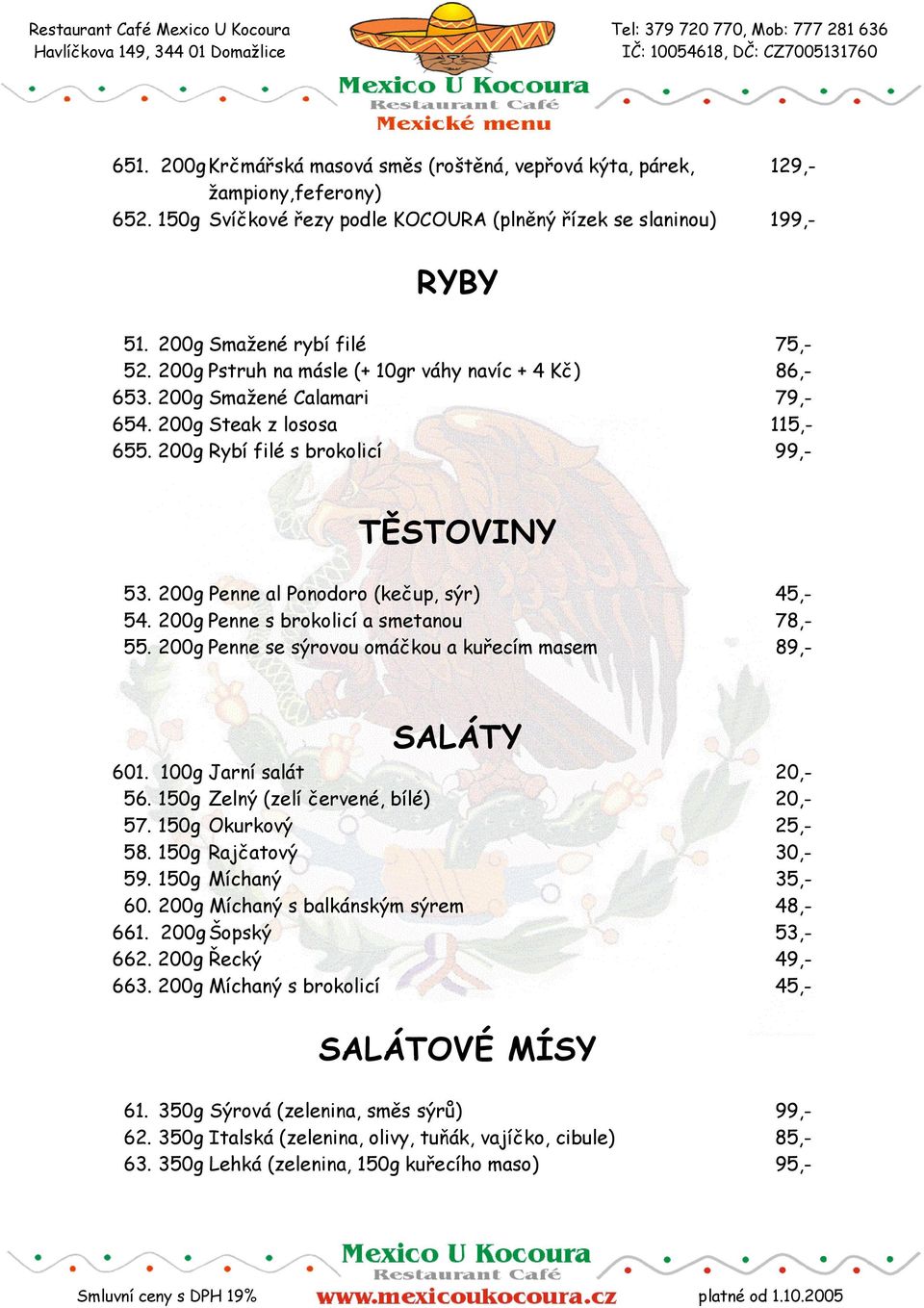 200g Penne al Ponodoro (kečup, sýr) 45,- 54. 200g Penne s brokolicí a smetanou 78,- 55. 200g Penne se sýrovou omáčkou a kuřecím masem 89,- SALÁTY 601. 100g Jarní salát 20,- 56.