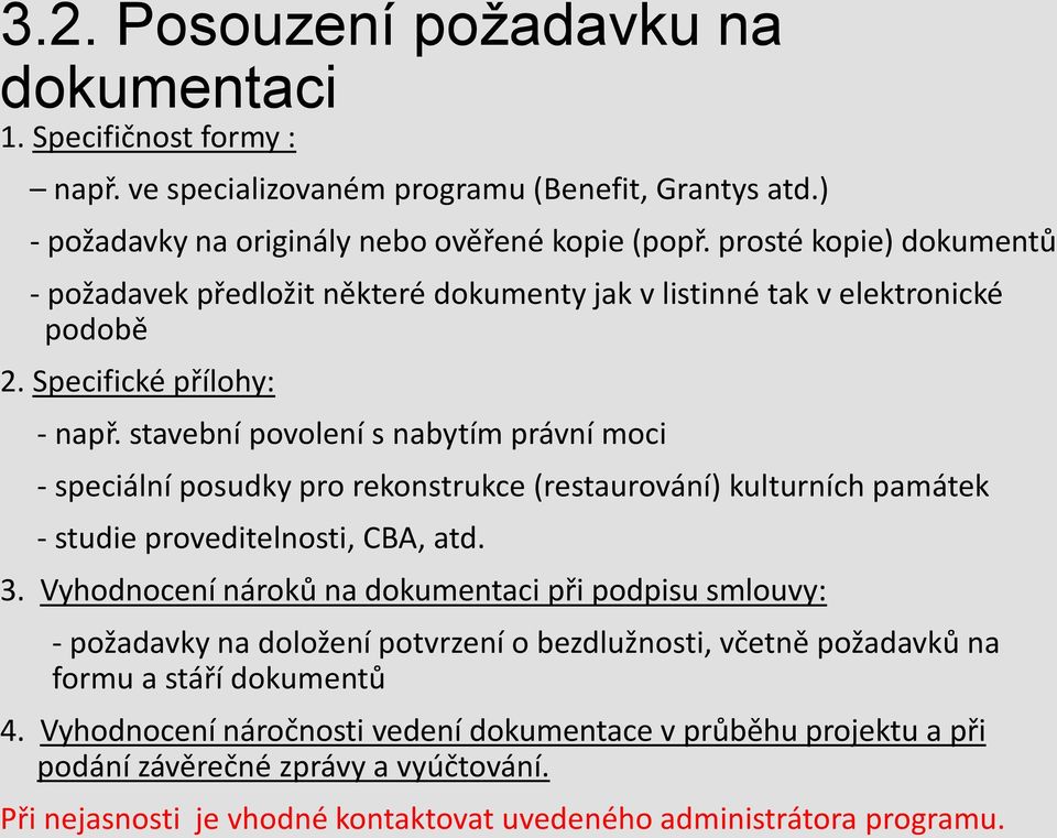 stavební povolení s nabytím právní moci - speciální posudky pro rekonstrukce (restaurování) kulturních památek - studie proveditelnosti, CBA, atd. 3.