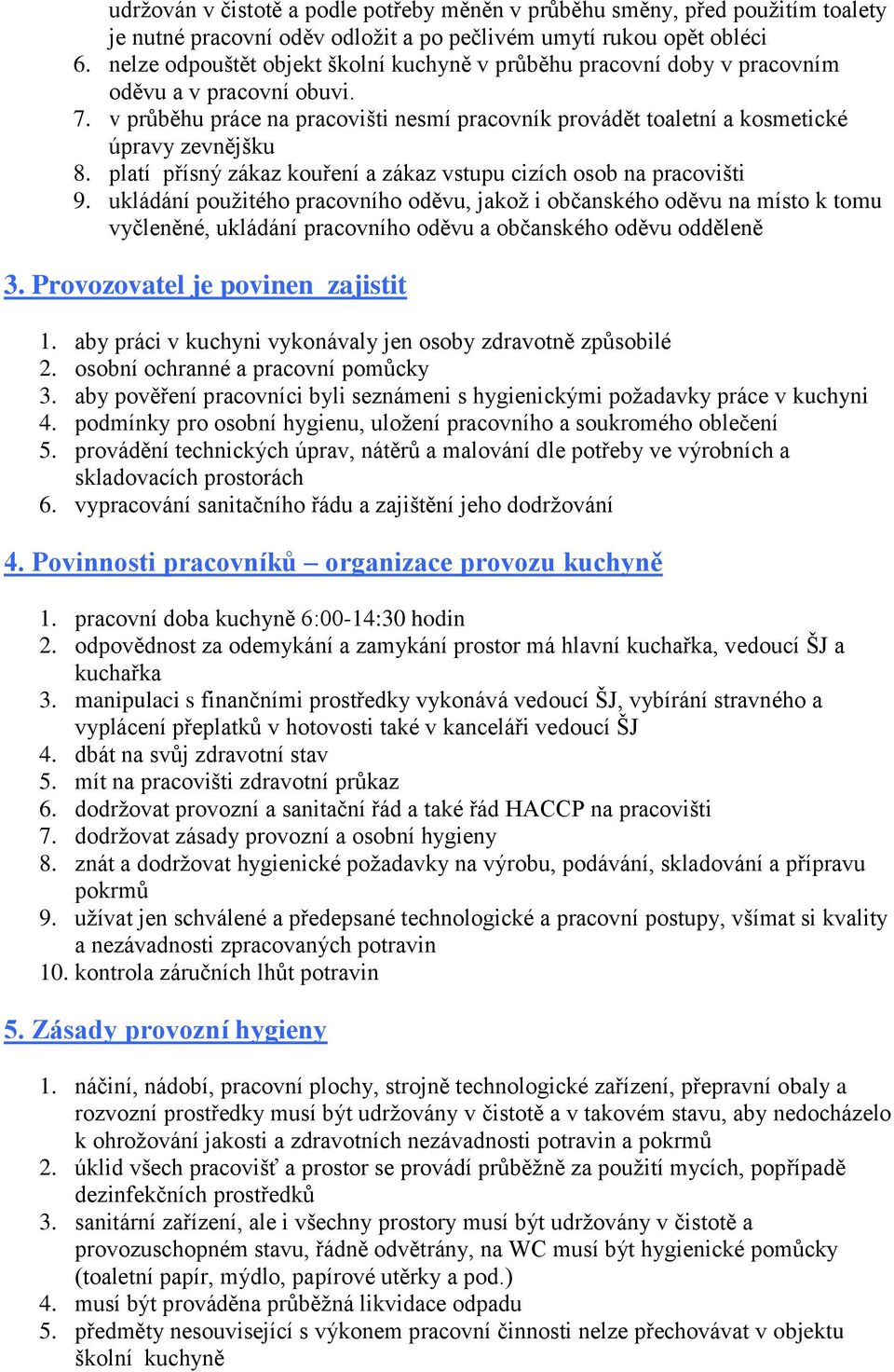 platí přísný zákaz kouření a zákaz vstupu cizích osob na pracovišti 9.