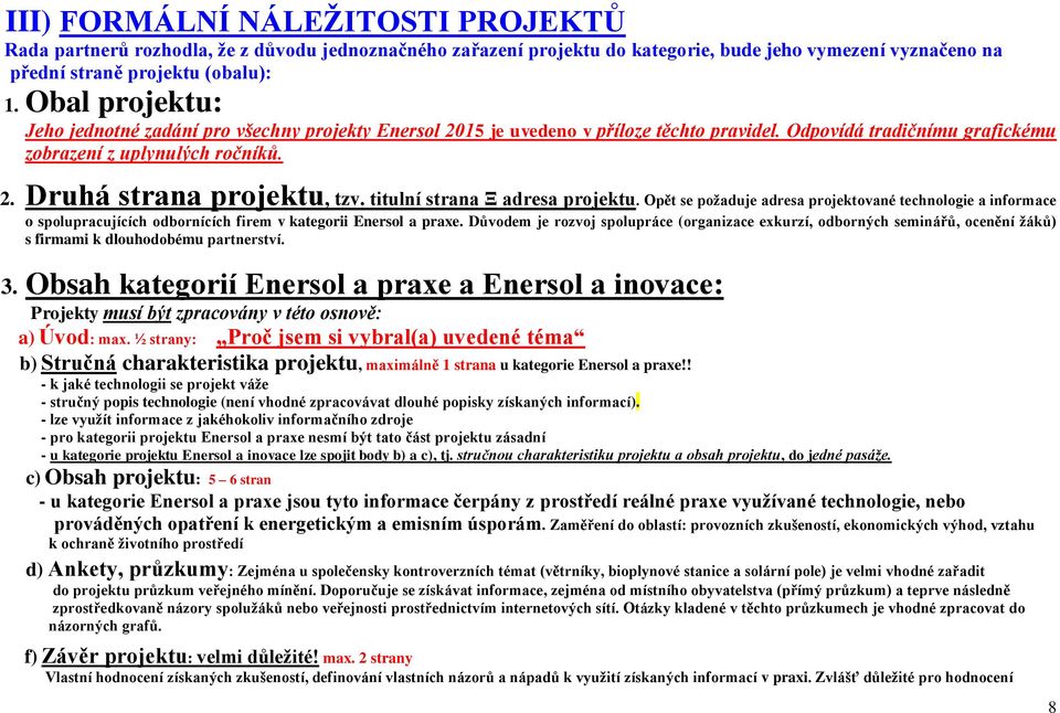 titulní strana Ξ adresa projektu. Opět se požaduje adresa projektované technologie a informace o spolupracujících odbornících firem v kategorii Enersol a praxe.