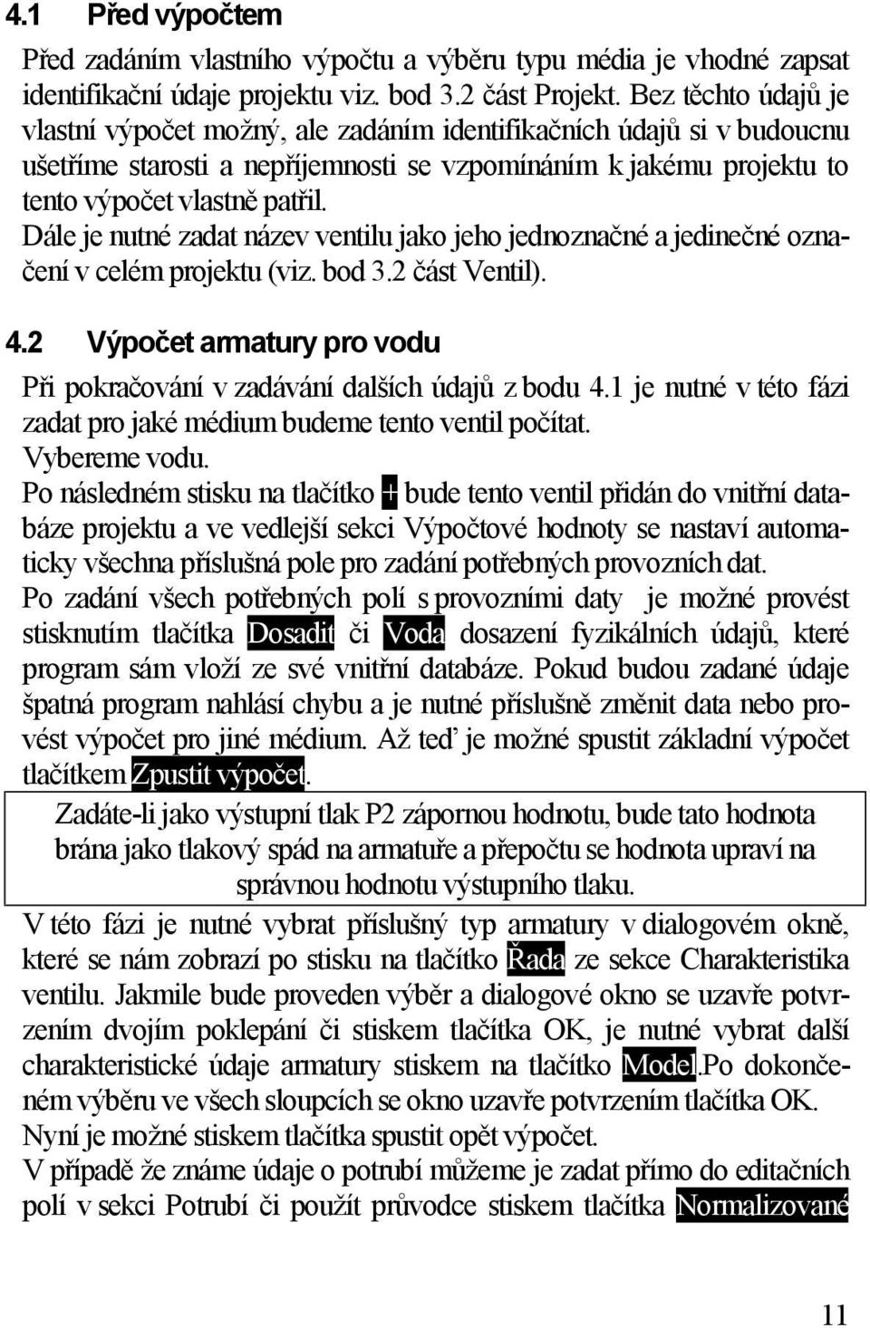 Dále je nutné zadat název ventilu jako jeho jednoznačné a jedinečné označení v celém projektu (viz. bod 3.2 část Ventil). 4.