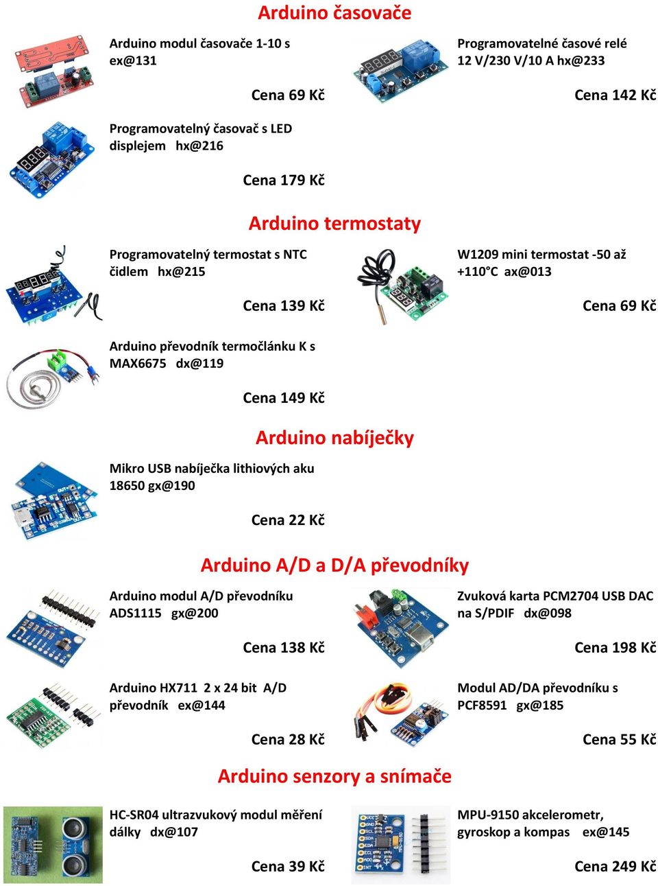 18650 gx@190 Arduino nabíječky Cena 22 Kč Arduino A/D a D/A převodníky Arduino modul A/D převodníku ADS1115 gx@200 Cena 138 Kč Arduino HX711 2 x 24 bit A/D převodník ex@144 Cena 28 Kč Zvuková karta