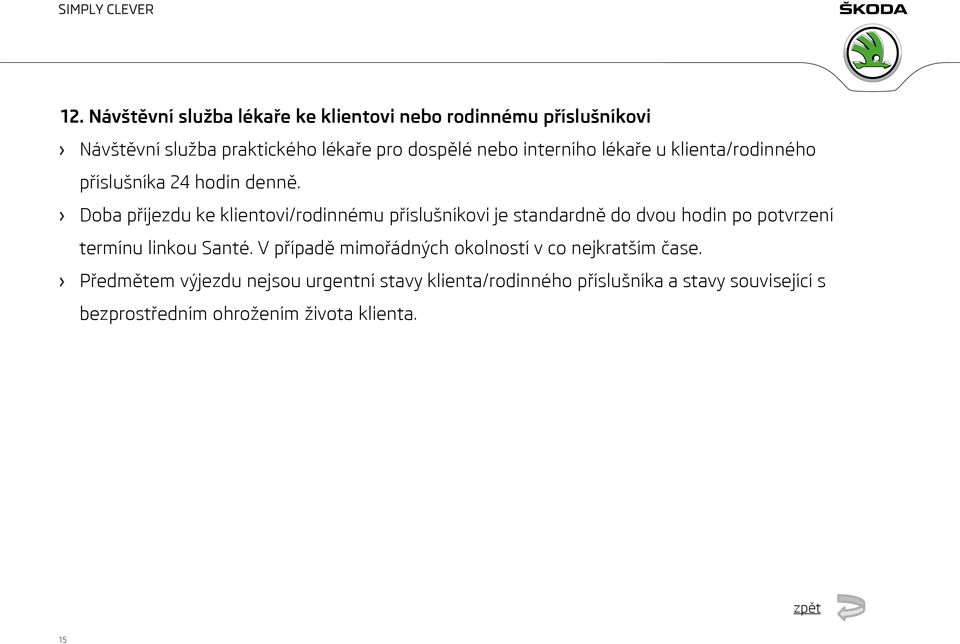 Doba příjezdu ke klientovi/rodinnému příslušníkovi je standardně do dvou hodin po potvrzení termínu linkou Santé.