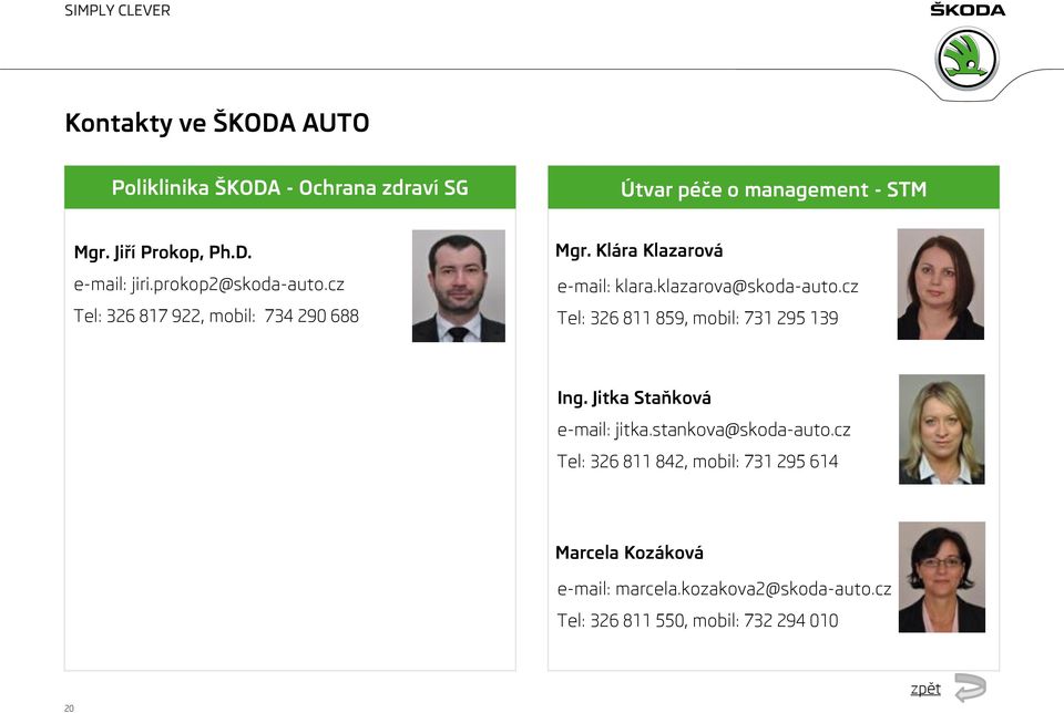 cz Tel: 326 811 859, mobil: 731 295 139 Ing. Jitka Staňková e-mail: jitka.stankova@skoda-auto.