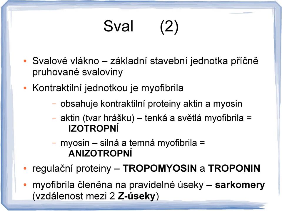 a světlá myofibrila = IZOTROPNÍ myosin silná a temná myofibrila = ANIZOTROPNÍ regulační