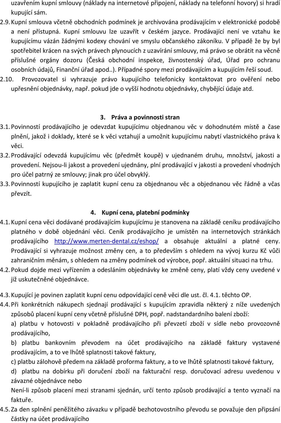 Prodávající není ve vztahu ke kupujícímu vázán žádnými kodexy chování ve smyslu občanského zákoníku.