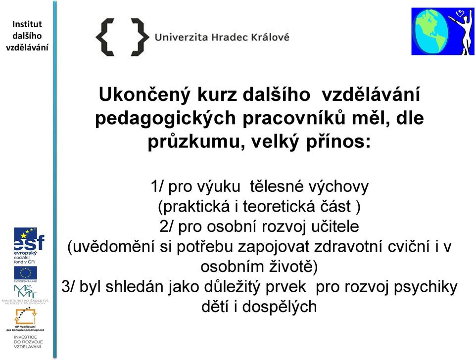 rozvoj učitele (uvědomění si potřebu zapojovat zdravotní cviční i v osobním