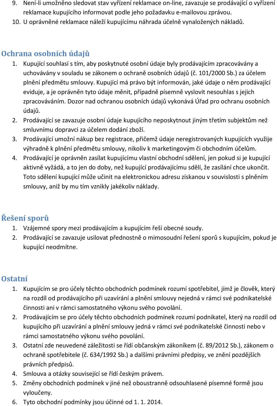 Kupující souhlasí s tím, aby poskytnuté osobní údaje byly prodávajícím zpracovávány a uchovávány v souladu se zákonem o ochraně osobních údajů (č. 101/2000 Sb.) za účelem plnění předmětu smlouvy.