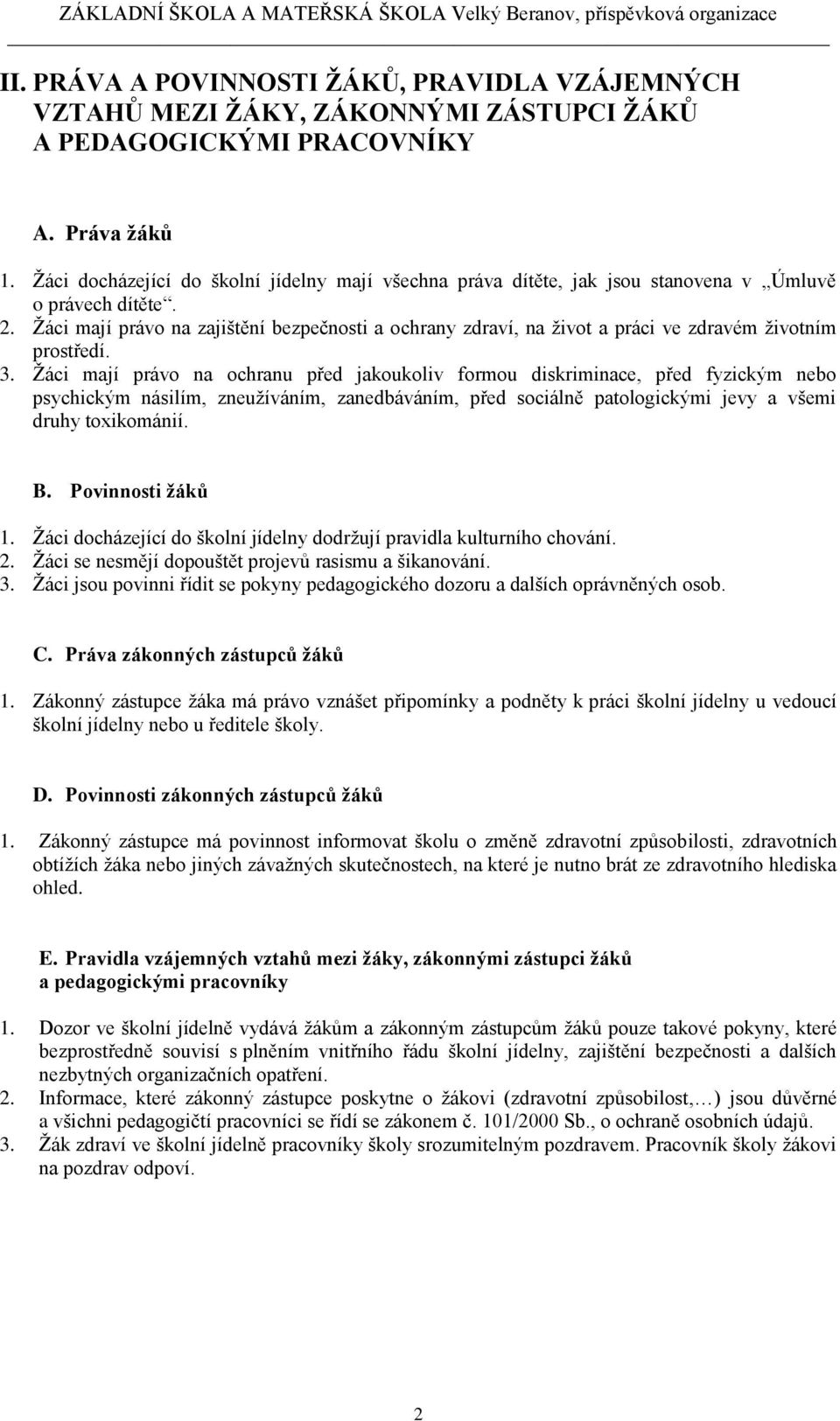 Žáci mají právo na zajištění bezpečnosti a ochrany zdraví, na život a práci ve zdravém životním prostředí. 3.