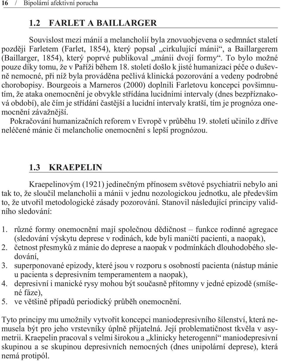 který poprvé publikoval mánii dvojí formy. To bylo možné pouze díky tomu, že v Paøíži bìhem 18.