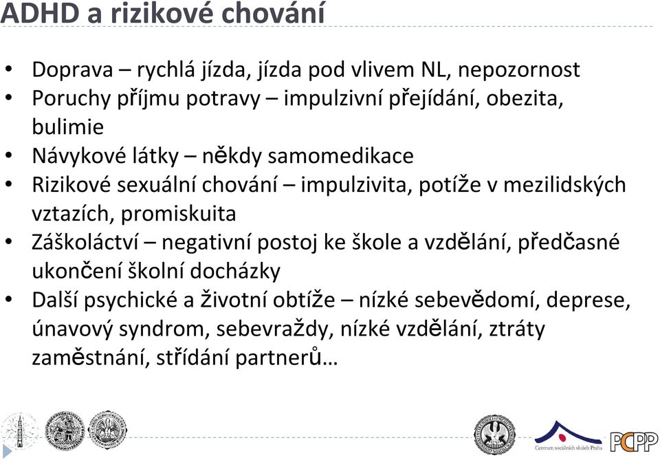 mezilidských vztazích, promiskuita Záškoláctví negativní postoj ke škole a vzdělání, předčasné ukončeníškolnídocházky