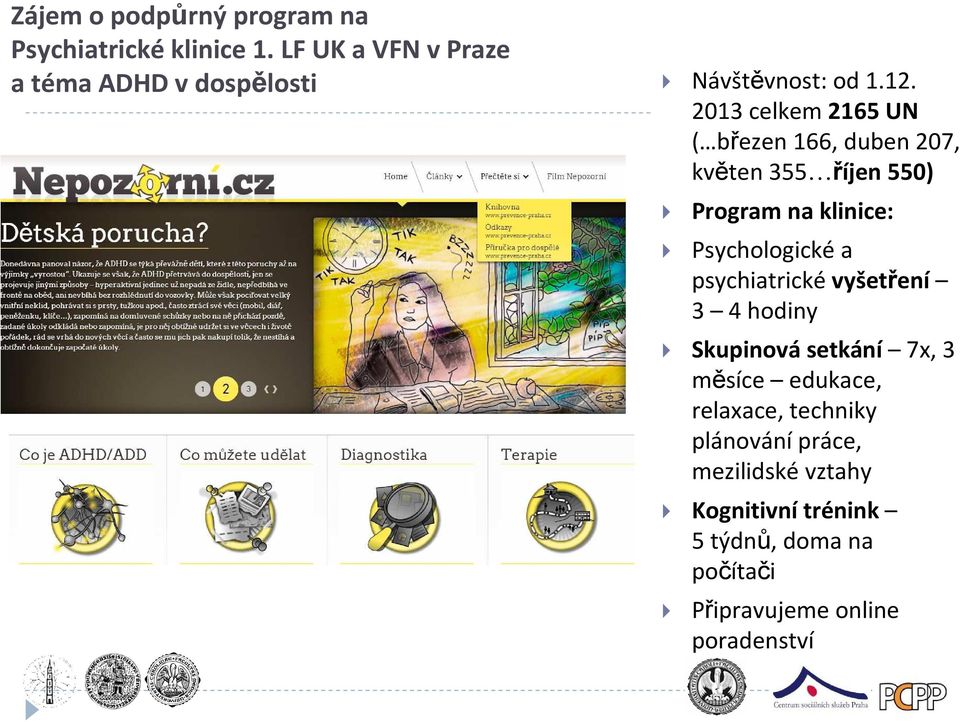 2013 celkem 2165 UN ( březen 166, duben 207, květen 355 říjen 550) Program na klinice: Psychologickéa