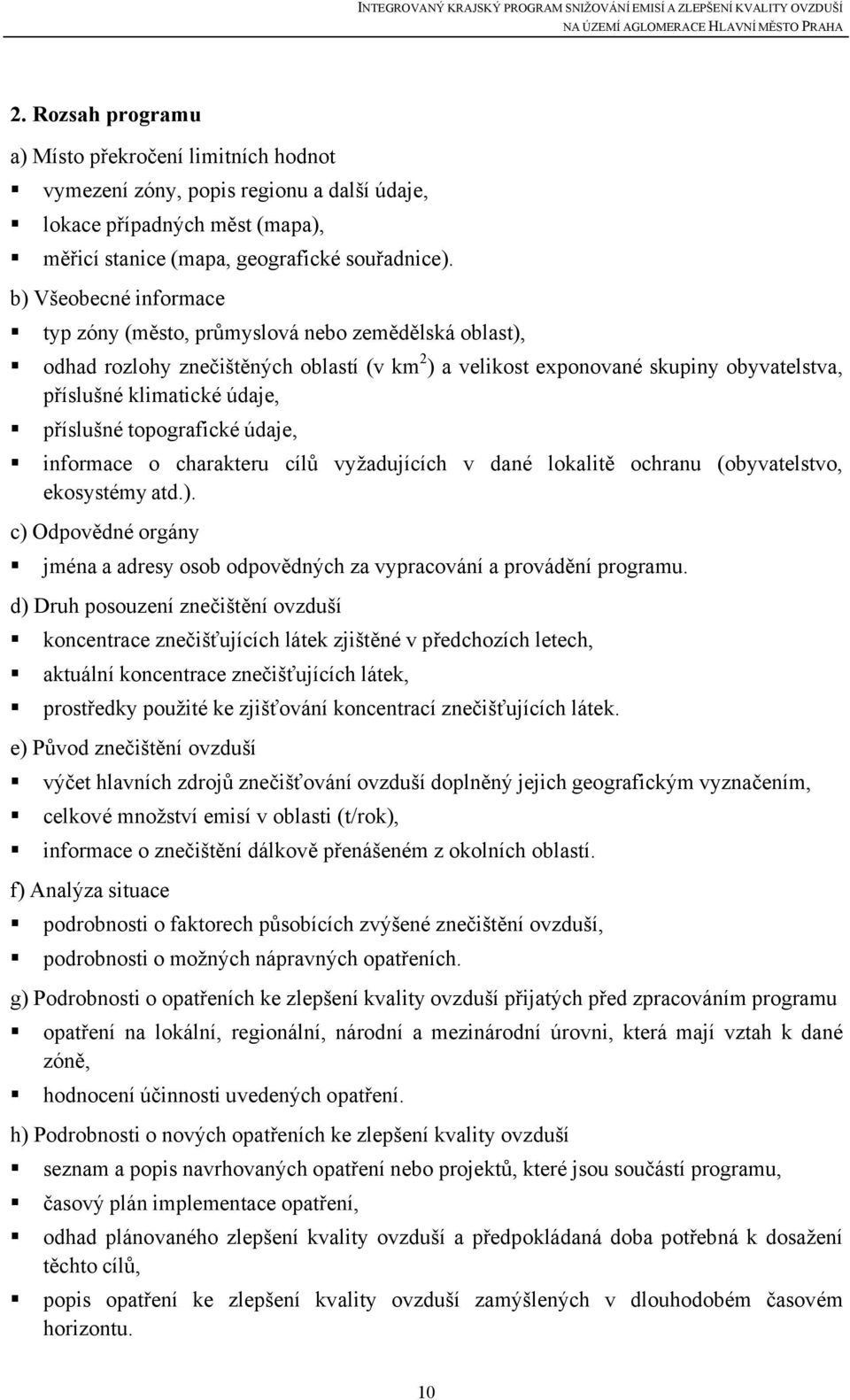 příslušné topografické údaje, informace o charakteru cílů vyžadujících v dané lokalitě ochranu (obyvatelstvo, ekosystémy atd.).