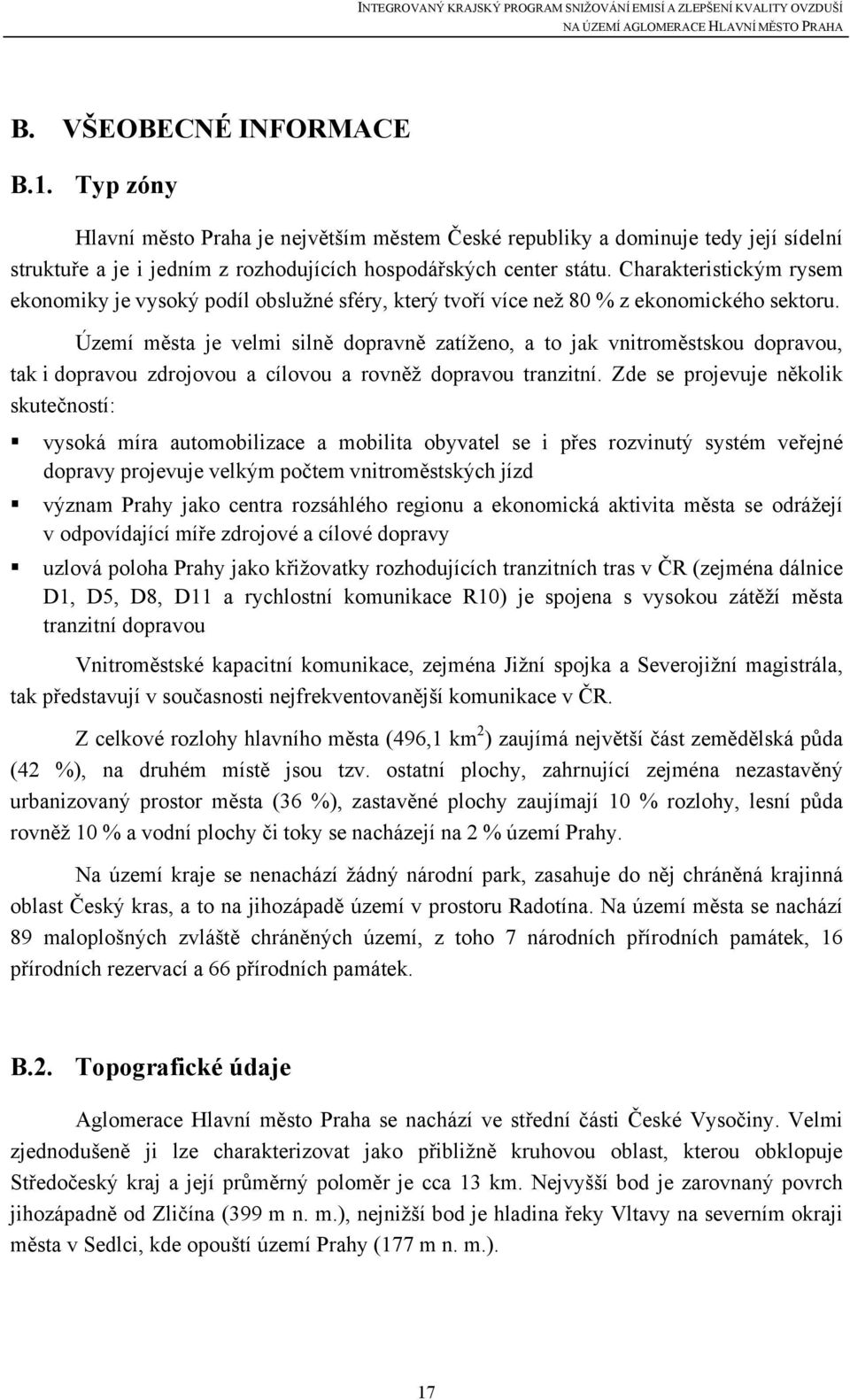 Území města je velmi silně dopravně zatíženo, a to jak vnitroměstskou dopravou, tak i dopravou zdrojovou a cílovou a rovněž dopravou tranzitní.