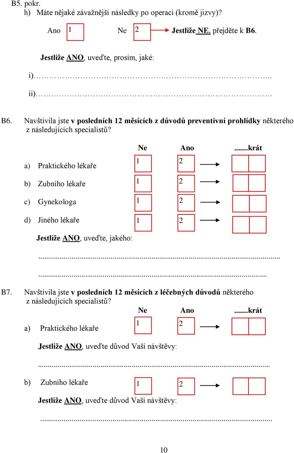 Navštívila jste v posledních měsících z důvodů preventivní prohlídky některého z následujících specialistů?