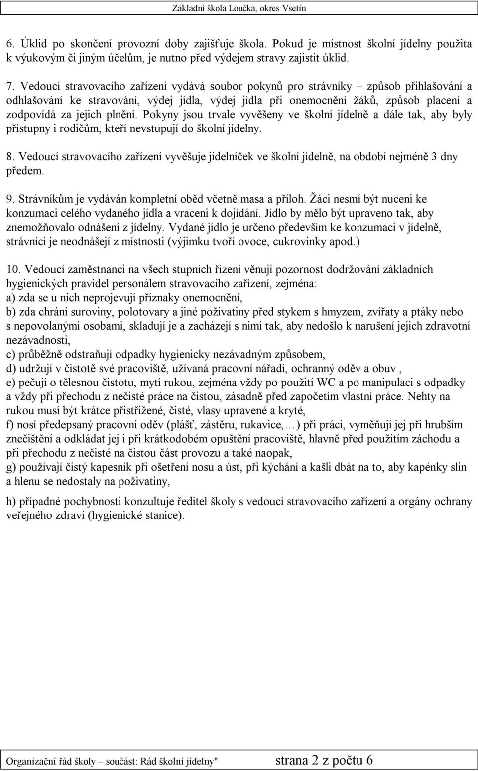 plnění. Pokyny jsou trvale vyvěšeny ve školní jídelně a dále tak, aby byly přístupny i rodičům, kteří nevstupují do školní jídelny. 8.