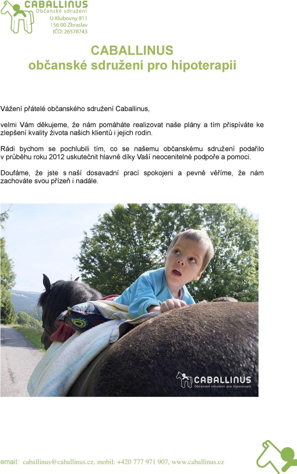 Rádi bychom se pochlubili tím, co se našemu občanskému sdružení podařilo v průběhu roku 2012 uskutečnit hlavně díky Vaší