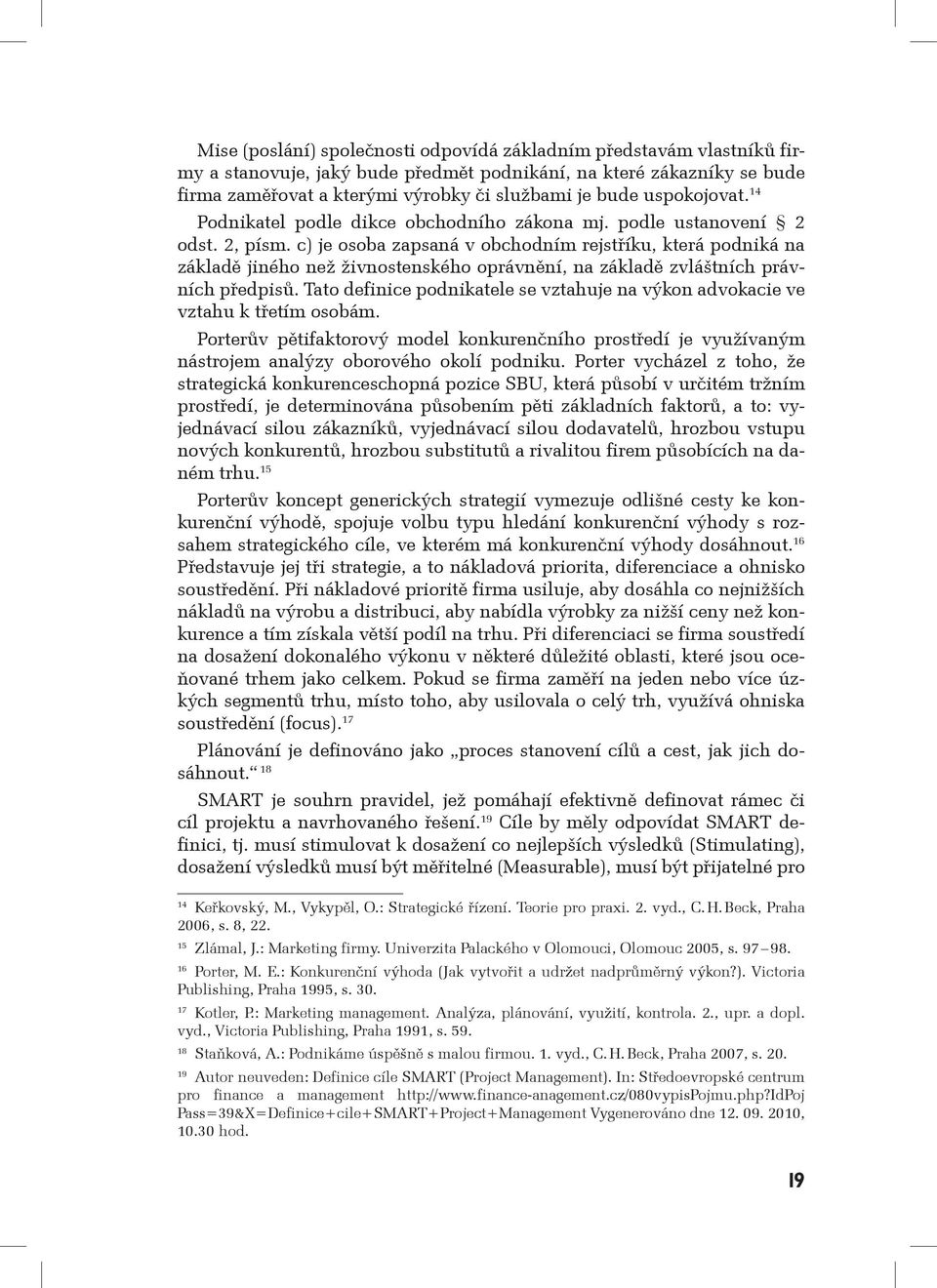 c) je osoba zapsaná v obchodním rejstříku, která podniká na základě jiného než živnostenského oprávnění, na základě zvláštních právních předpisů.