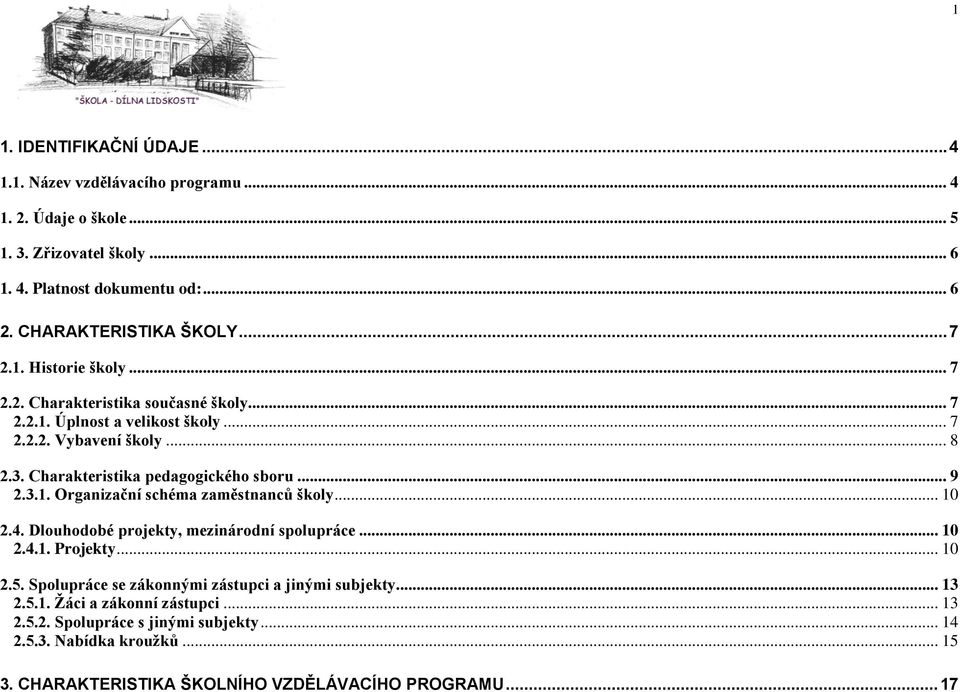 Charakteristika pedagogického sboru... 9 2.3.1. Organizační schéma zaměstnanců školy... 10 2.4. Dlouhodobé projekty, mezinárodní spolupráce... 10 2.4.1. Projekty... 10 2.5.