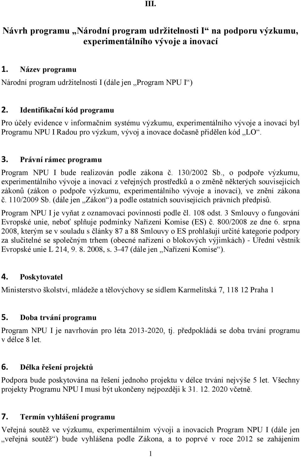 Právní rámec programu Program NPU I bude realizován podle zákona č. 130/2002 Sb.