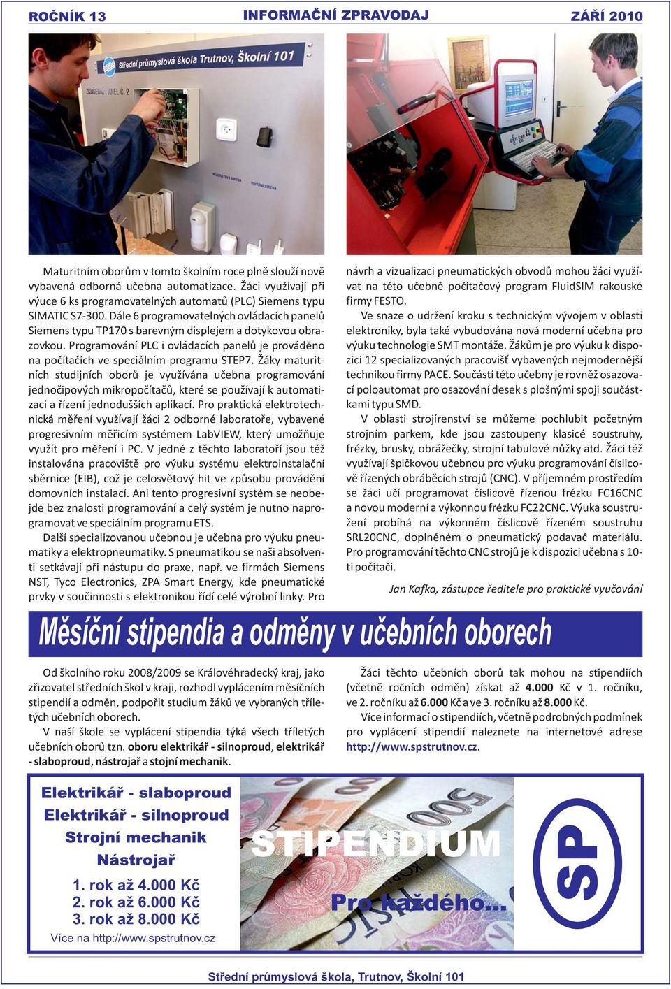 Programování PLC i ovládacích panelů je prováděno na počítačích ve speciálním programu STEP7.