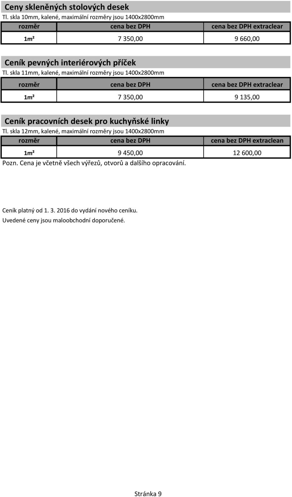 Tl. skla 11mm, kalené, maximální y jsou 1400x2800mm extraclear 1m² 7 350,00 9 135,00 Ceník pracovních desek pro