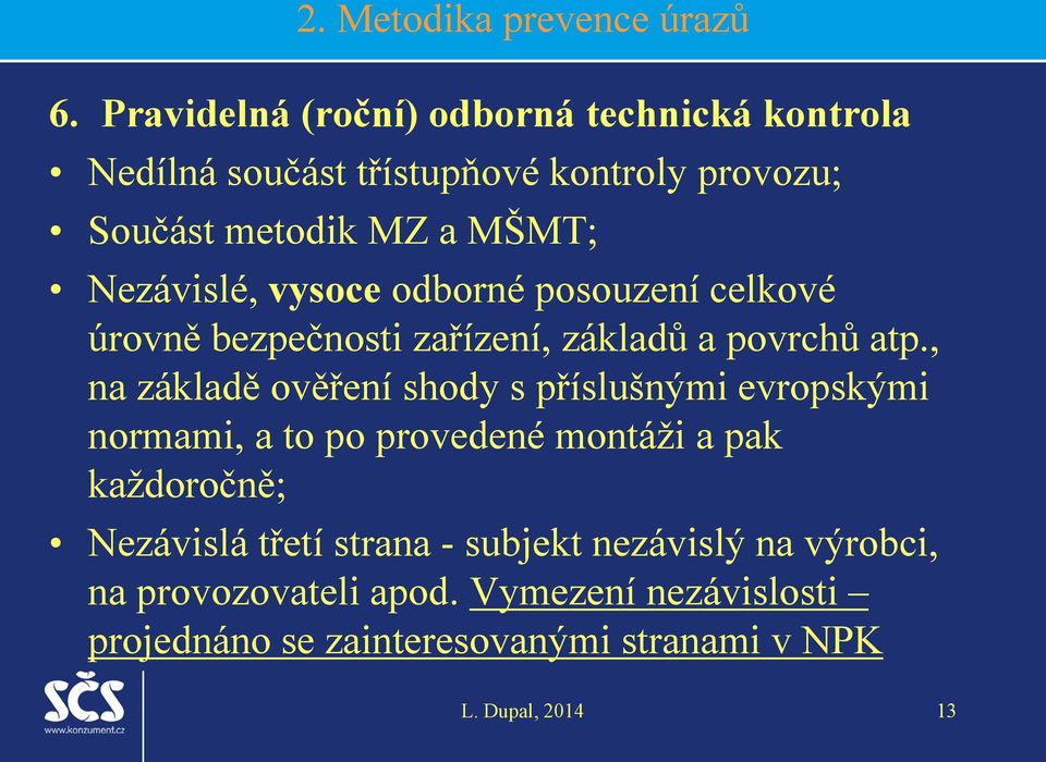 Nezávislé, vysoce odborné posouzení celkové úrovně bezpečnosti zařízení, základů a povrchů atp.