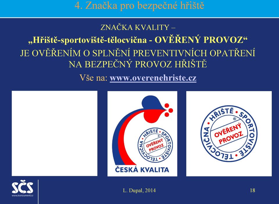 JE OVĚŘENÍM O SPLNĚNÍ PREVENTIVNÍCH OPATŘENÍ NA