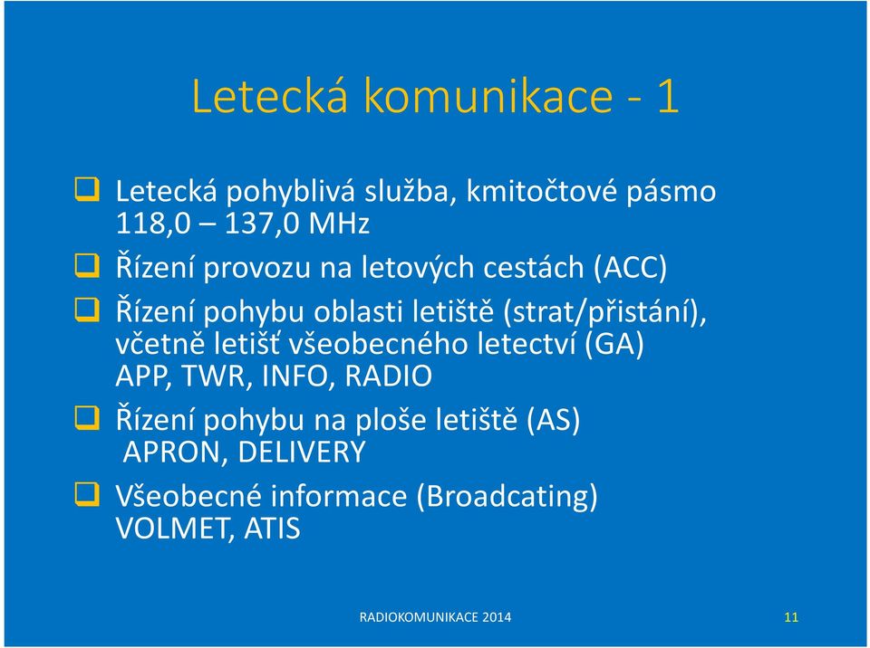 letišť všeobecného letectví (GA) APP, TWR, INFO, RADIO Řízení pohybu na ploše