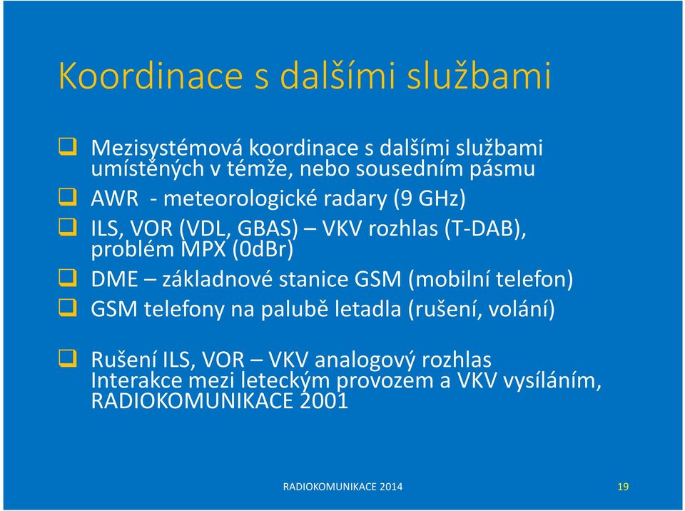 základnové stanice GSM (mobilní telefon) GSM telefony na palubě letadla (rušení, volání) Rušení ILS, VOR VKV