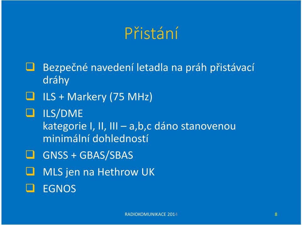 III a,b,cdáno stanovenou minimální dohledností GNSS +