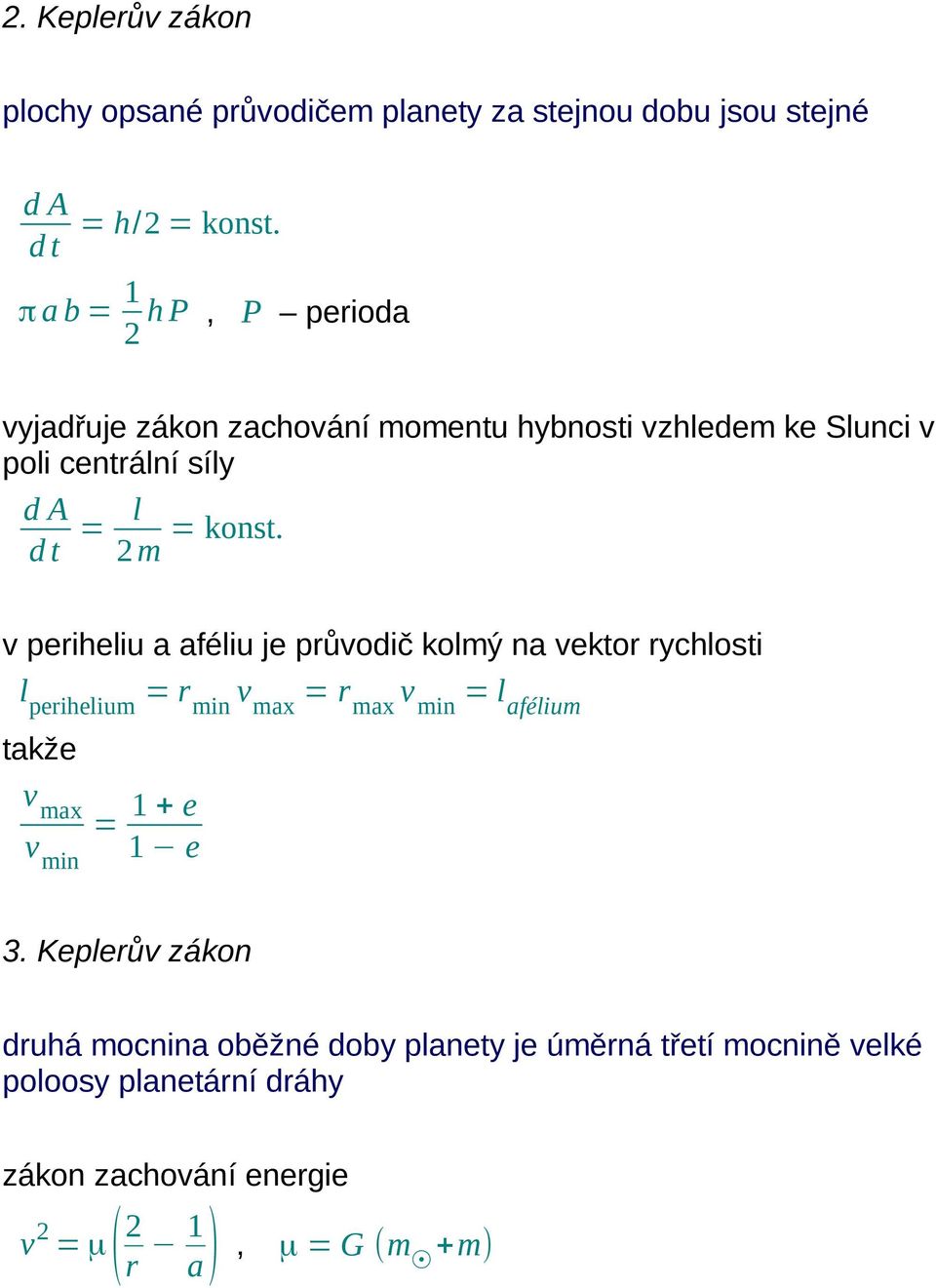 dt 2m v periheliu a aféliu je průvodič kolmý na vektor rychlosti l perihelium = r min v max = r max v min = l afélium takže v max v