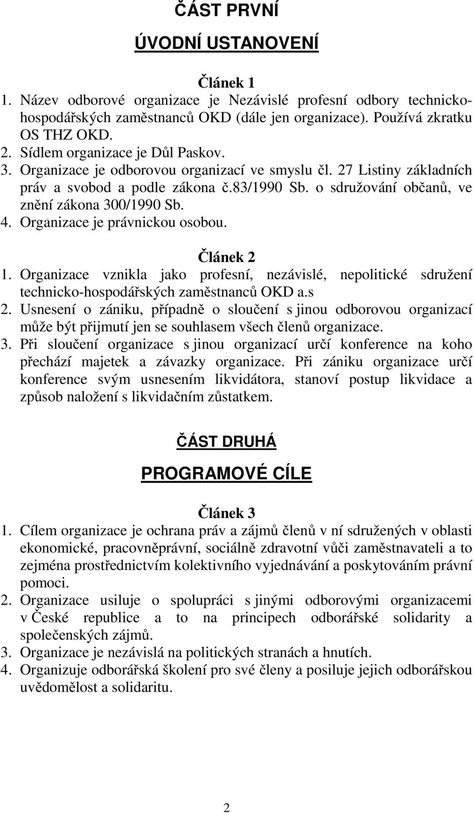 4. Organizace je právnickou osobou. Článek 2 1. Organizace vznikla jako profesní, nezávislé, nepolitické sdružení technicko-hospodářských zaměstnanců OKD a.s 2.