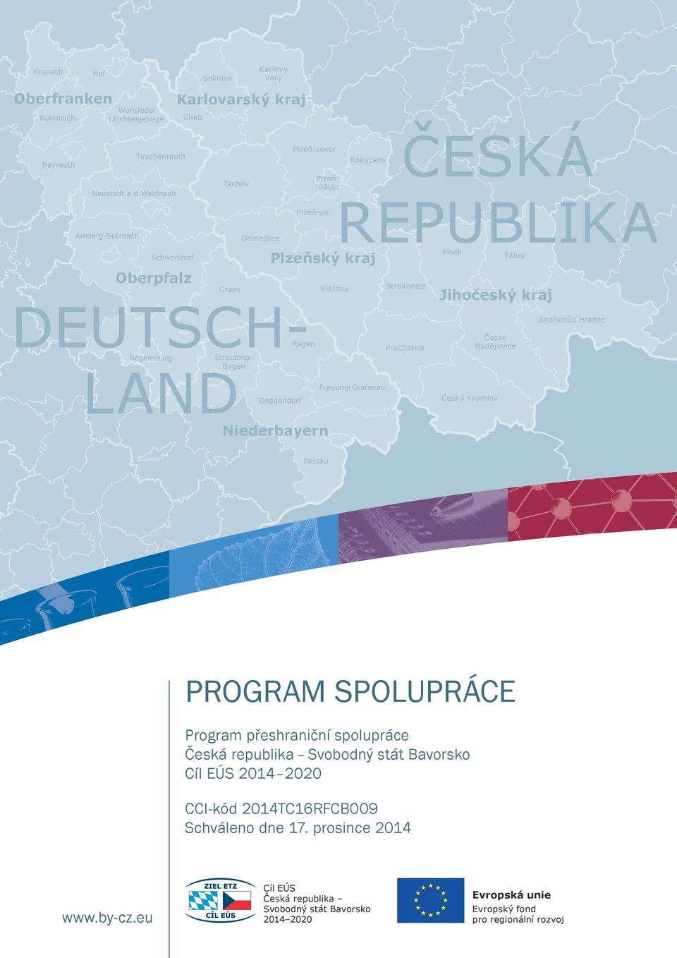 a.d.waldnaab Amberg-Sulzbach Schwandorf Oberpfalz Tachov Cham Domažlice Plzeň-sever Plzeňměsto Plzeň-jih Klatovy Rokycany Plzeňský kraj DEUTSCH- Regen Regensburg Straubing- Bogen LAND