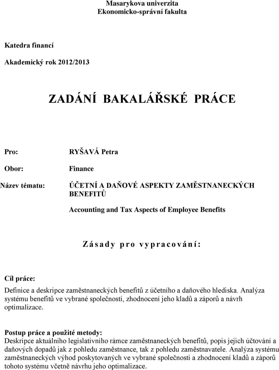 Analýza systému benefitů ve vybrané společnosti, zhodnocení jeho kladů a záporů a návrh optimalizace.