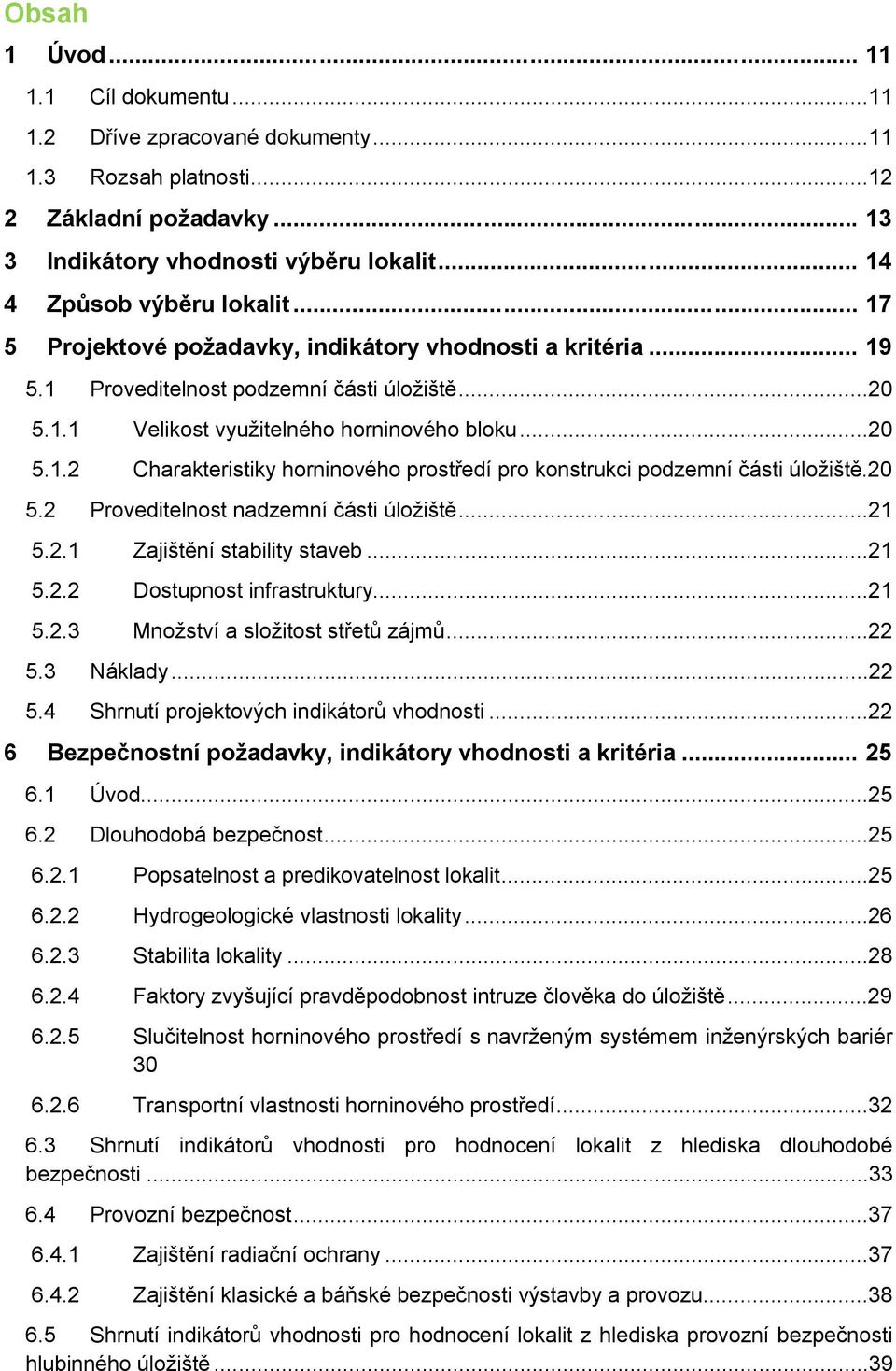 20 5.2 Proveditelnost nadzemní části...21 5.2.1 Zajištění stability staveb...21 5.2.2 Dostupnost infrastruktury...21 5.2.3 Množství a složitost střetů zájmů...22 5.