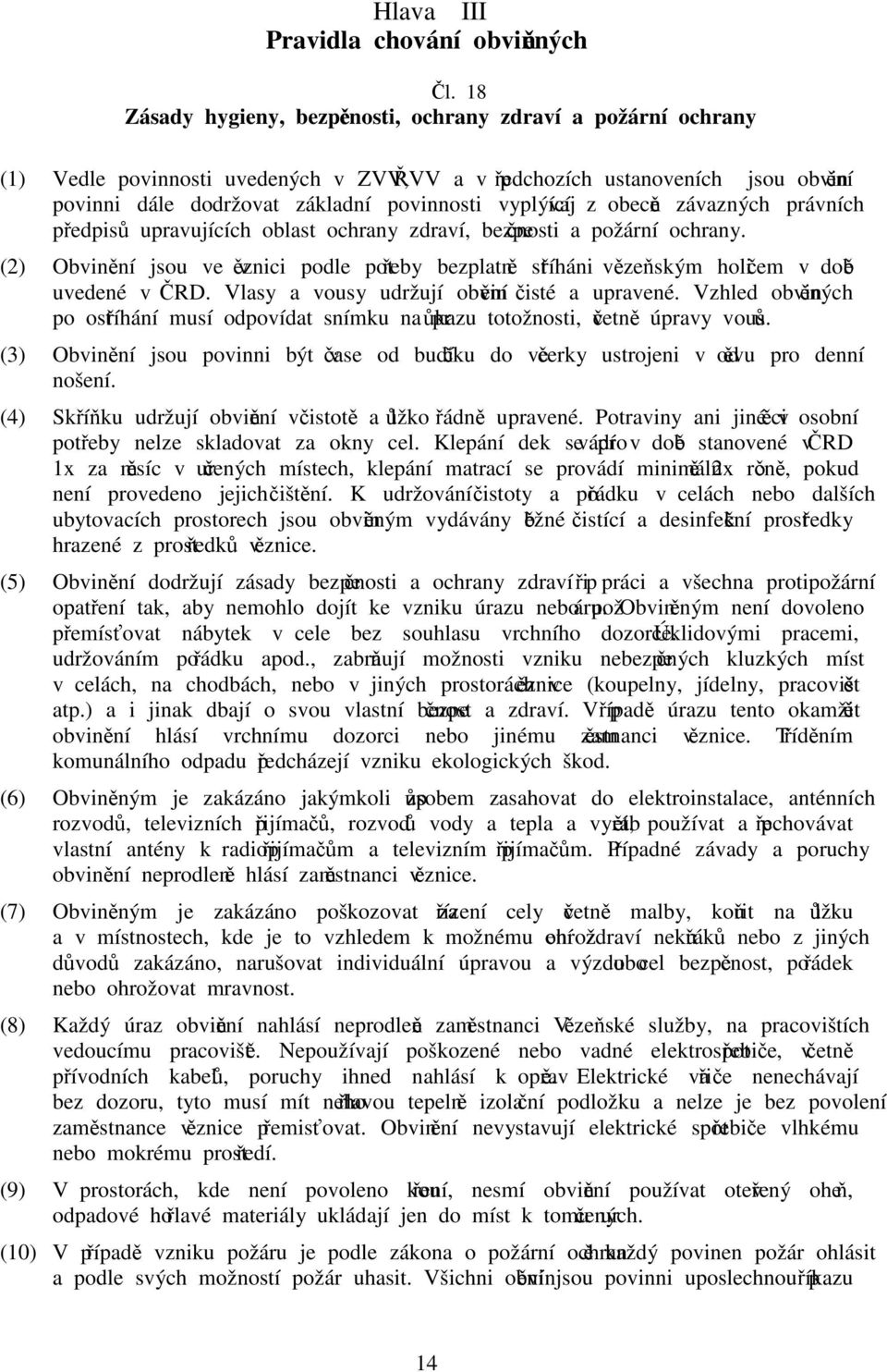 vyplývající z obecně závazných právních předpisů upravujících oblast ochrany zdraví, bezpečnosti a požární ochrany.