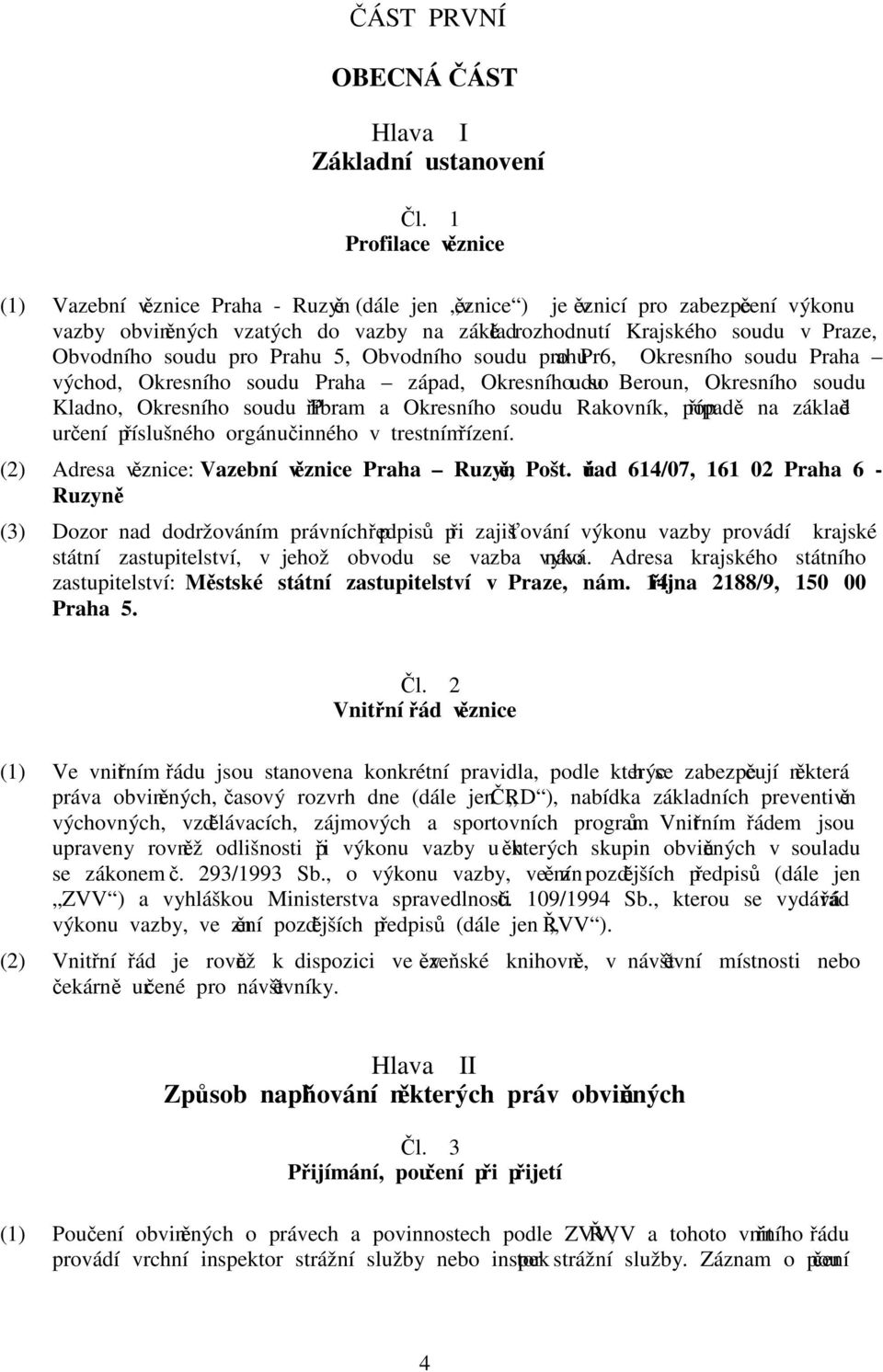 soudu pro Prahu 5, Obvodního soudu pro Prahu 6, Okresního soudu Praha východ, Okresního soudu Praha západ, Okresního soudu Beroun, Okresního soudu Kladno, Okresního soudu Příbram a Okresního soudu