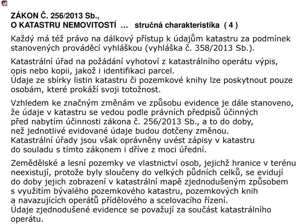 Údaje ze sbírky listin katastru či pozemkové knihy lze poskytnout pouze osobám, které prokáží svoji totožnost.