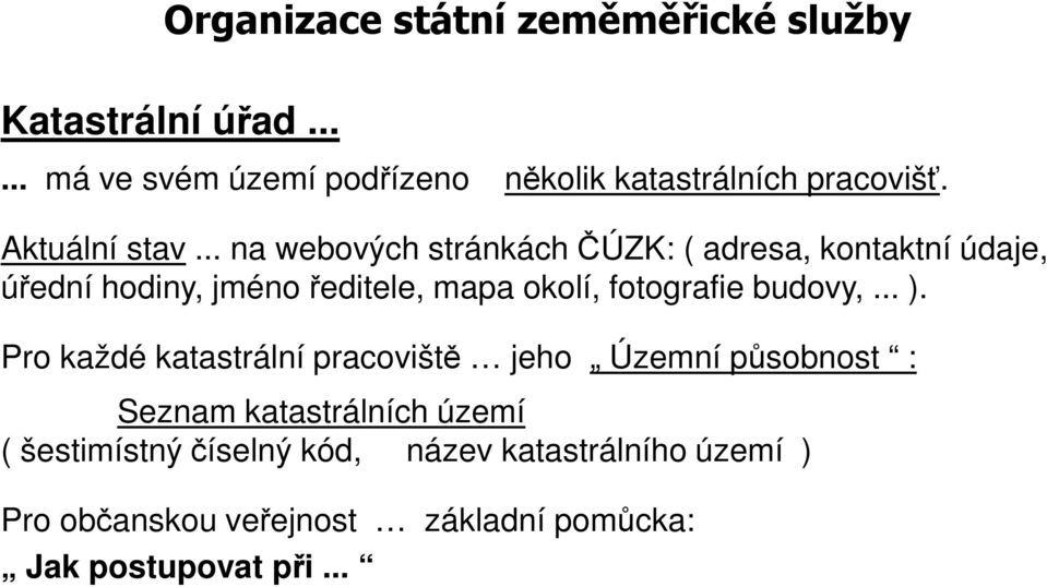 .. na webových stránkách ČÚZK: ( adresa, kontaktní údaje, úřední hodiny, jméno ředitele, mapa okolí, fotografie