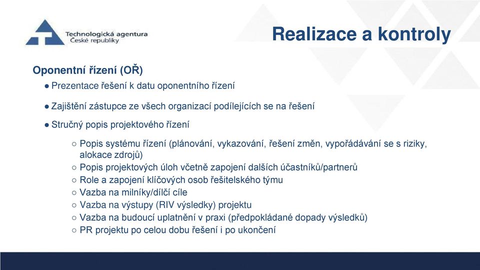 Popis projektových úloh včetně zapojení dalších účastníků/partnerů Role a zapojení klíčových osob řešitelského týmu Vazba na milníky/dílčí cíle