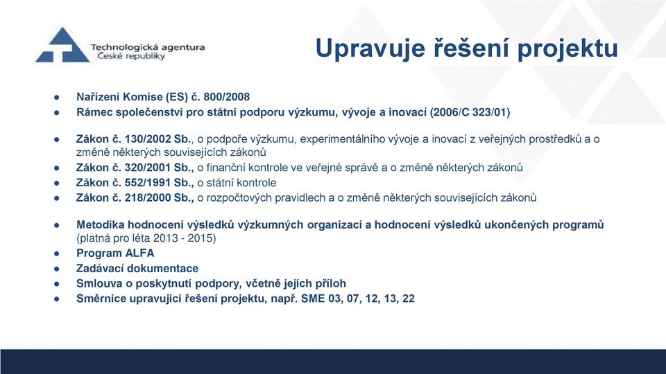 , o finanční kontrole ve veřejné správě a o změně některých zákonů Zákon č. 552/1991 Sb., o státní kontrole Zákon č. 218/2000 Sb.