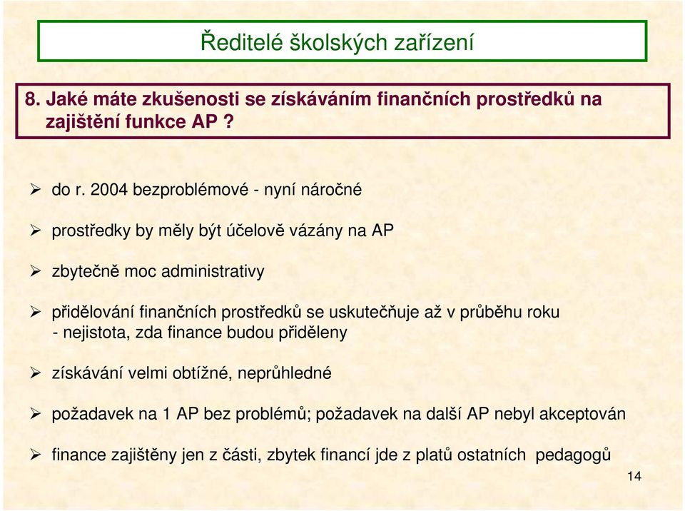 finančních prostředků se uskutečňuje až v průběhu roku - nejistota, zda finance budou přiděleny získávání velmi obtížné,