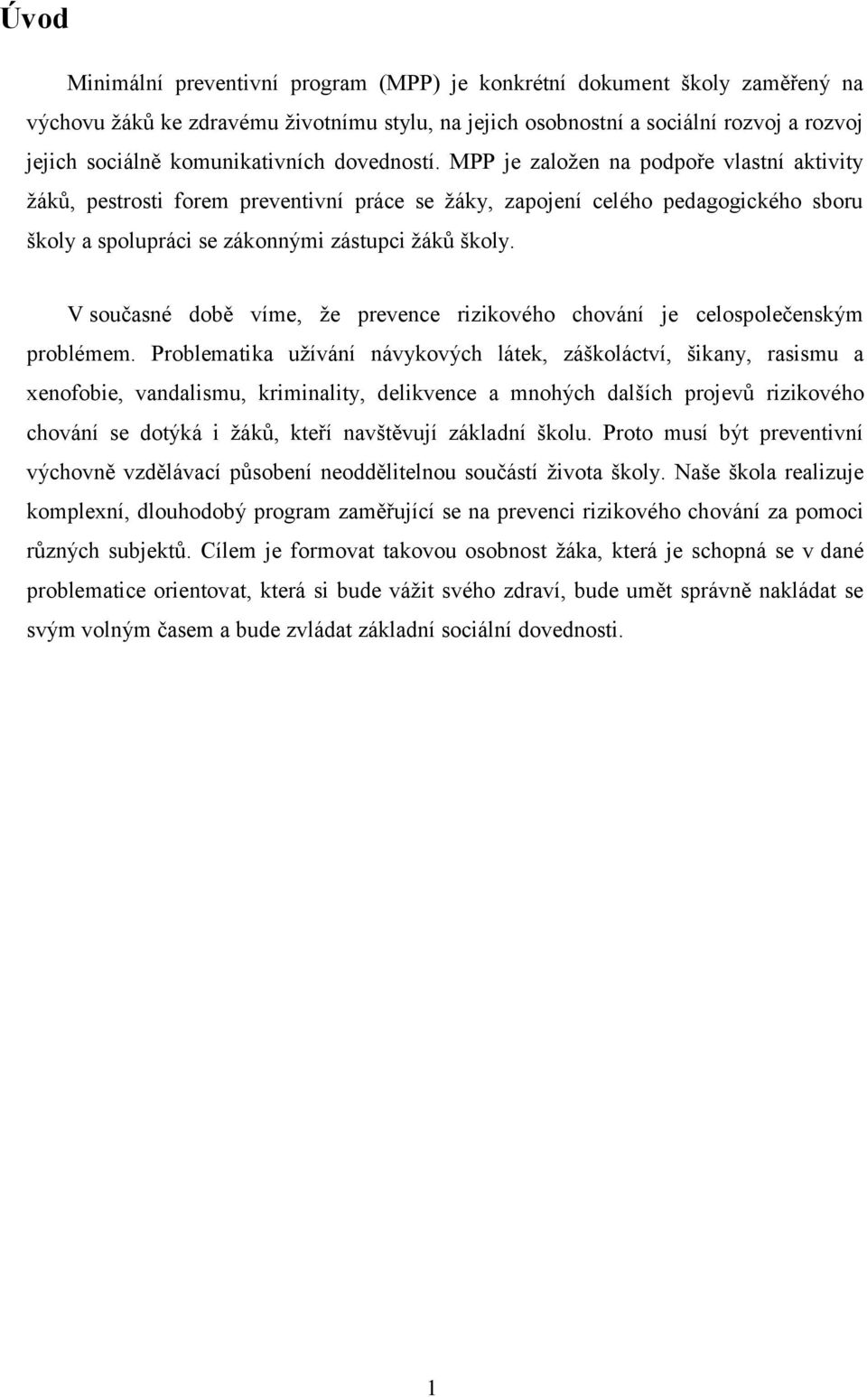 MPP je založen na podpoře vlastní aktivity žáků, pestrosti forem preventivní práce se žáky, zapojení celého pedagogického sboru školy a spolupráci se zákonnými zástupci žáků školy.