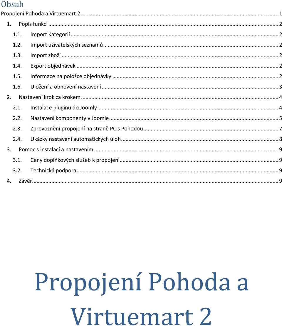 .. 4 2.2. Nastavení komponenty v Joomle... 5 2.3. Zprovoznění propojení na straně PC s Pohodou... 7 2.4. Ukázky nastavení automatických úloh... 8 3.