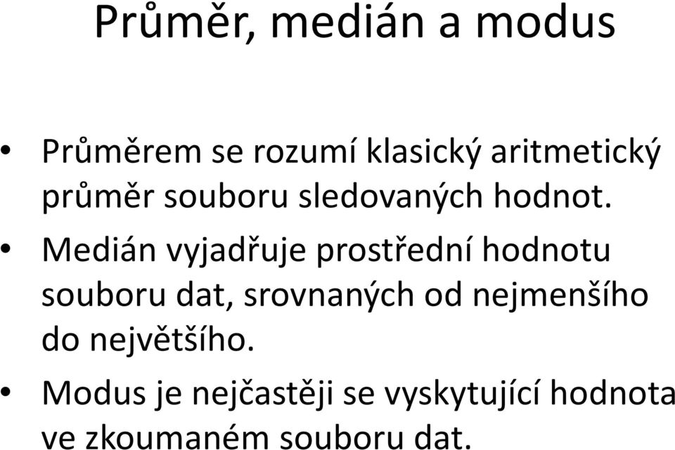 Medián vyjadřuje prostřední hodnotu souboru dat, srovnaných od