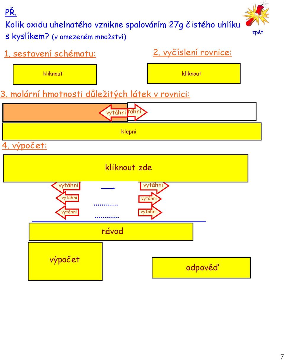 molární hmotnosti důležitých látek v rovnici: M(CO) = 12 + 16 = 28g/mol M(C) = 12g/mol další látku pro výpočet nepotřebujeme, úloha se na ni neptá! 4.