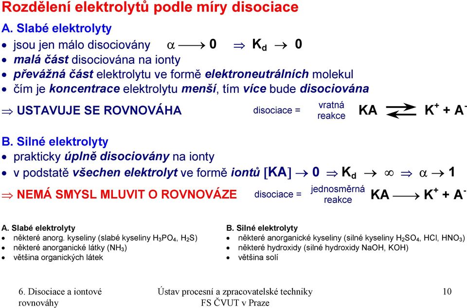 disociována vratná USTAVUJE SE ROVNOVÁHA disociace = reakce KA K + + A - B.