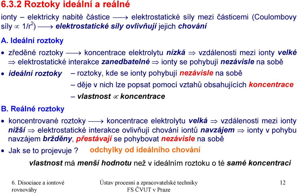 ionty pohybují nezávisle na sobě děje v nich lze popsat pomocí vztahů obsahujících koncentrace vlastnost koncentrace B.